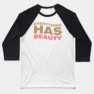 Everything has beauty Baseball T-Shirt
